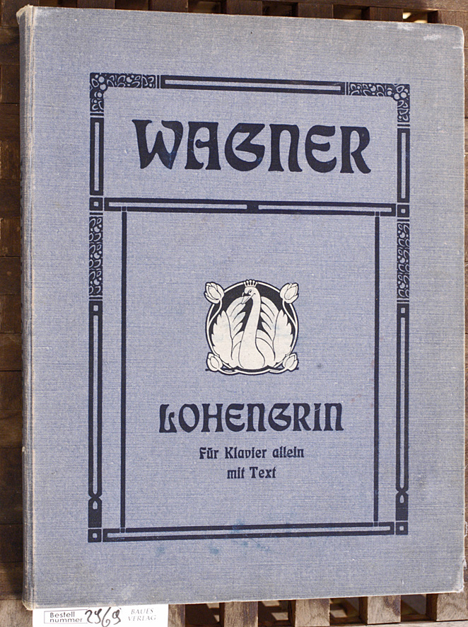 Wagner, Richard.  Rich. Wagner Lohengrin Romantische Oper in 3 Akten. Für Klavier allein mit Beifügung der Textesworte u. szenischen Bemerkungen 