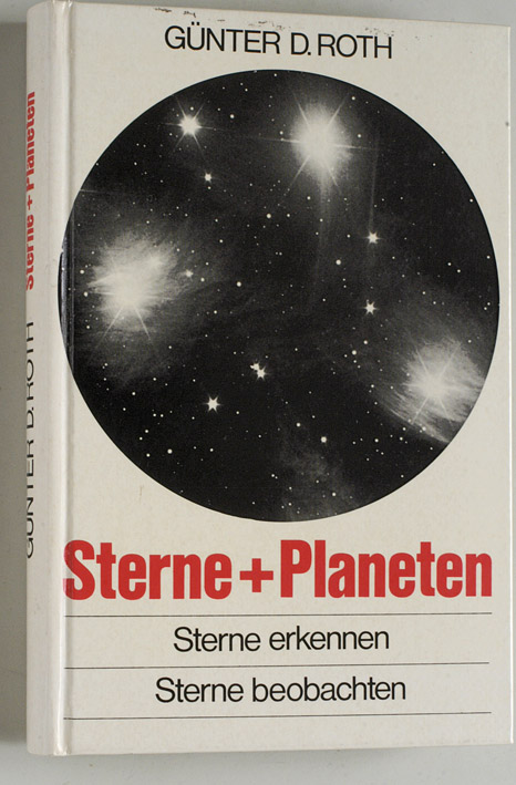 Roth, Günter D.  Sterne + Planeten : Sterne erkennen, Sterne beobachten. Mit 90 Fotos u. 160 Zeichn. von Barbara von Damnitz 