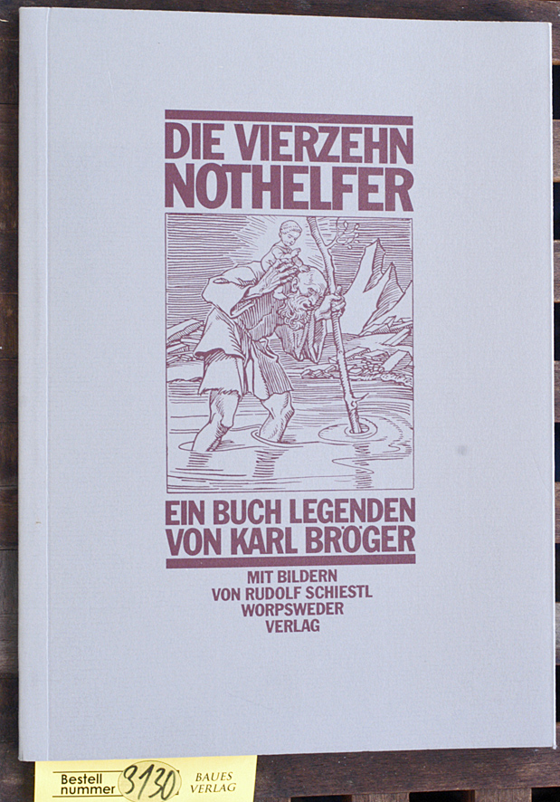 Bröger, Karl.  Die vierzehn Nothelfer: ein Buch Legenden / von Karl Bröger. Mit Bildern von Rudolf Schiestl 