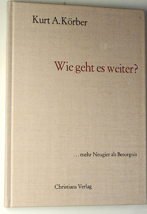 Körber, Kurt A.  Wie geht es weiter? : ... mehr Neugier als Besorgnis. 