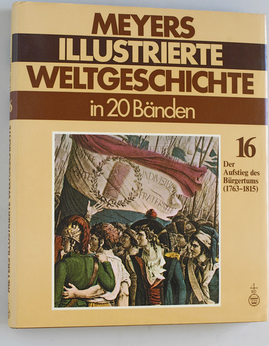 Digel, Werner (Hrsg.).  Meyers Illustrierte Welt-Geschichte in 20 Bänden. Band 16. Der Aufstieg des Bürgertums 1763 - 1815. 