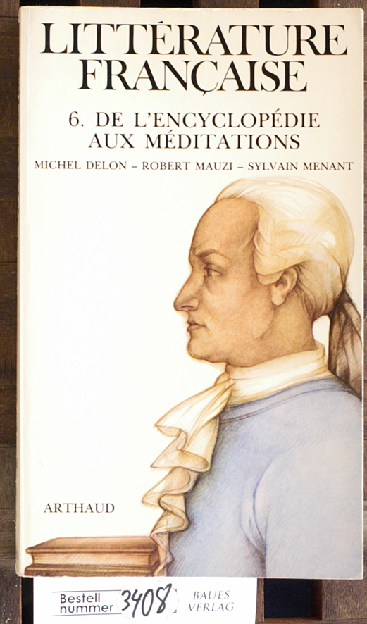 Mauzi, Robert, Michel Delon und Sylvain Menant.  De l`encyclopedie aux meditations: 1750 - 1820. Litterature Francaise 