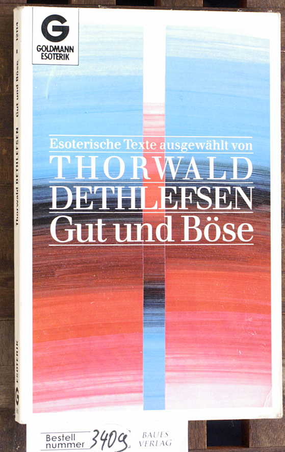 Dethlefsen, Thorwald [Hrsg.].  Gut und Böse : esoterische Texte Ausgew. von Thorwald Dethlefsen 