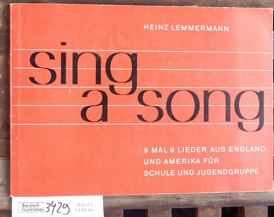 Lemmermann, Heinz.  Sing a song 9 mal 9 Lieder aus England u. Amerika f. Schule u. Jugendgruppe ; dazu leichte Tonsätze f. [1 - 3] Sing-St. u. Instrumente 