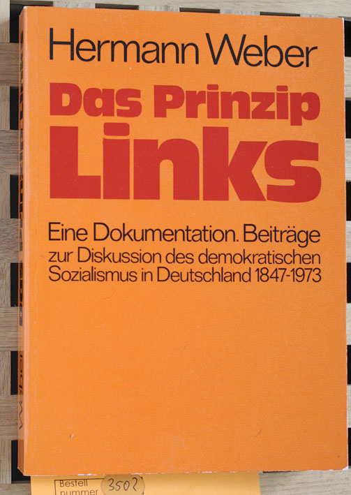 Weber, Hermann.  Das Prinzip Links : eine Dokumentation, Beiträge zur Diskussion des demokratischen Sozialismus in Deutschland 1847 - 1973. 
