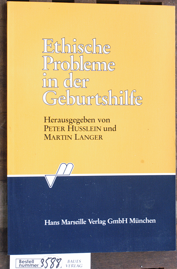 Husslein, Peter [Hrsg.] und Martin [Hrsg.] Langer.  Ethische Probleme in der Geburtshilfe hrsg. von P. Husslein und M. Langer 