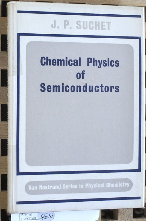 Suchet, J. P.  Chemical Physics of Semiconductors. The Van Nostrand Series in Physical Chemistry 