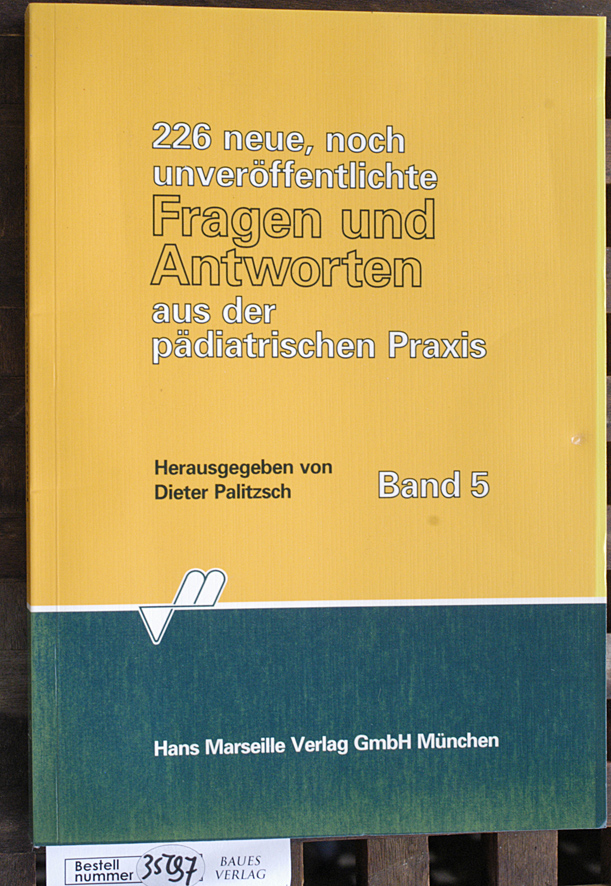 Palitzsch, Dieter [Hrsg.].  226 neue, noch unveröffentlichte Fragen und Antworten aus der pädiatrischen Praxis. Band 5 