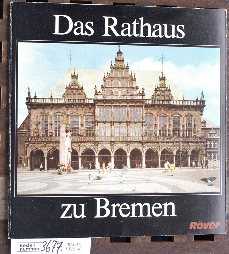 Adamietz, Horst.  Das Rathaus zu Bremen Geschichte und Geschichten um ein Meisterwerk norddeutscher Baukunst 