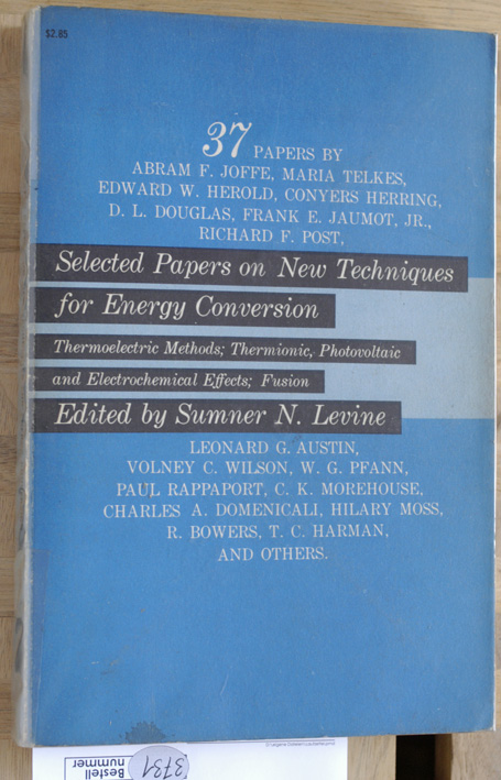 Levine, Sumner N. (Ed.).  Selected Papers on New Techniques for Energy Conversion. Thermoelectric Methods; Thermionic, Photovoltaic and Electrochemical Effects; Fusion. 