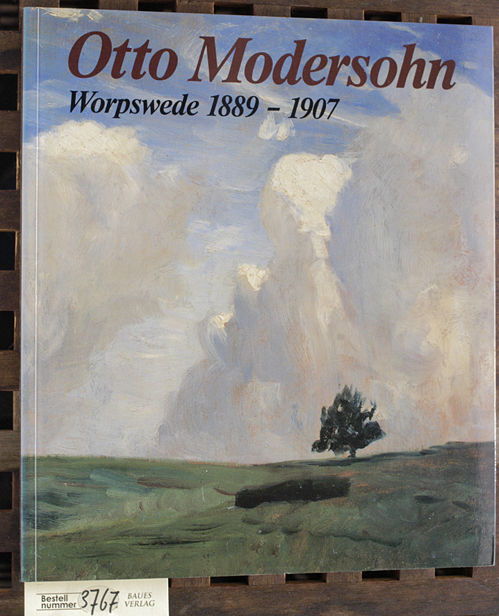 Noeres, Rainer [Red.].  Otto Modersohn Worpswede 1889-1907 Herausgegeben vom Otto Modersohn Museum, Fischerhude 