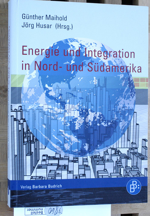 Maihold, Günther [Hrsg.] und Jörg [Hrsg.] Huar.  Energie und Integration in Nord- und Südamerika. 
