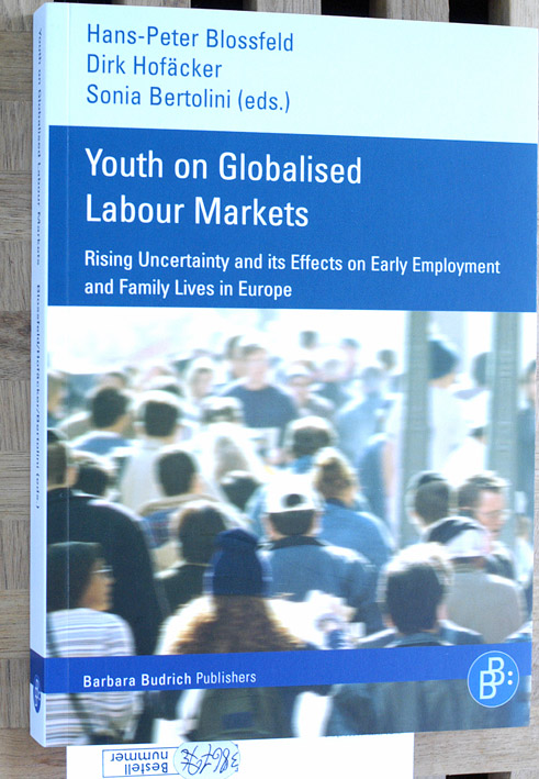 Blossfeld, Hans-Peter [Hrsg.], Dirk [Hrsg.] Hofäcker and Sonia [Hrsg.] Bertolini.  Youth on globalised labour markets : rising uncertainty and its effects on early employment and family lives in Europe. 