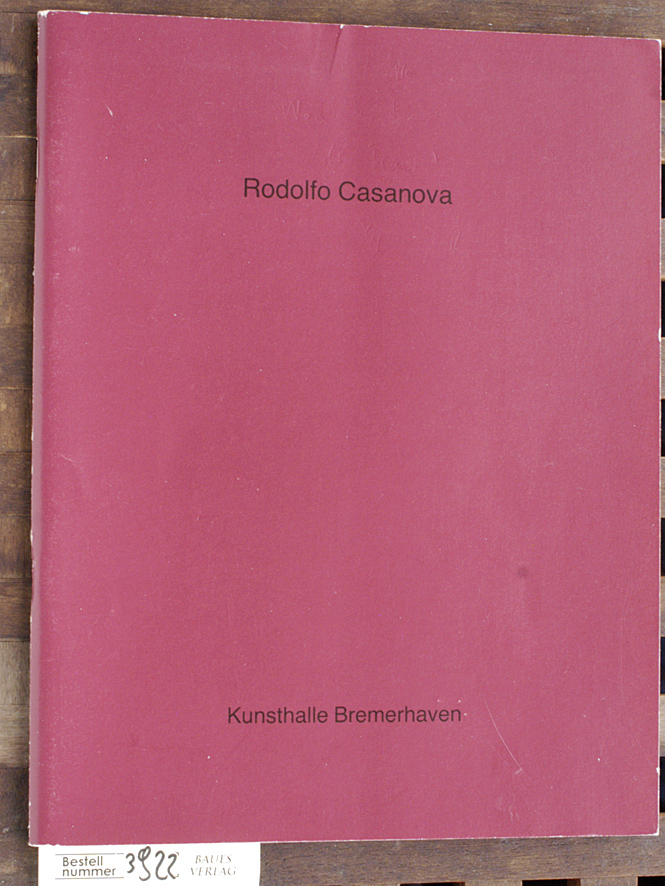 Casanova, Rodolfo.  Bilder 1984 - 1987 Kunsthalle Bremerhaven 23.August bis 20. September 1987 
