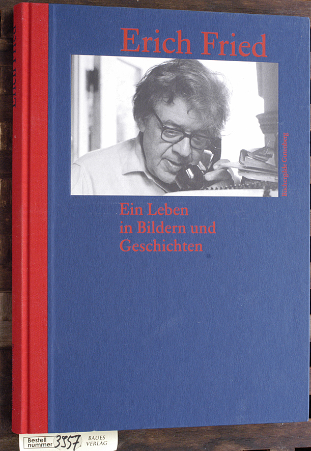 Fried-Boswell, Catherine [Hrsg.].  Erich Fried : ein Leben in Bildern und Geschichten hrsg. von Catherine Fried-Boswell und Volker Kaukoreit 
