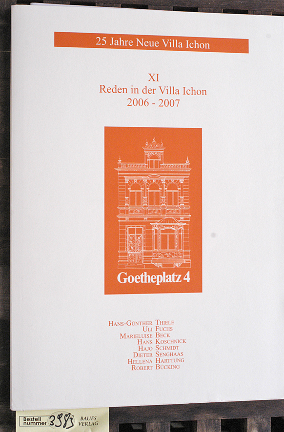 Thiele, Hans-Günther und Uli Fuchs.  XI Reden in der Villa Ichon 2006 - 2007 Mehrere Autoren. Goetheplatz 4. 