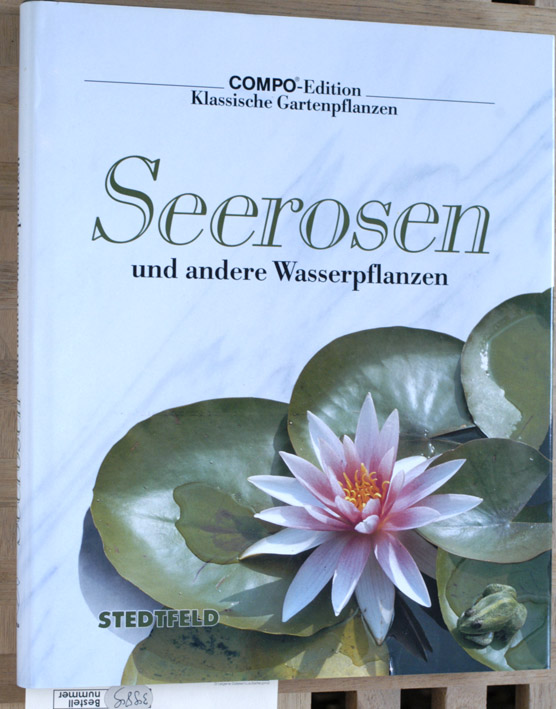 Ulbrich, Hilde (Übers.).  Seerosen und andere Wasserpflanzen. Compo-Edition Klassische Gartenpflanzen, 