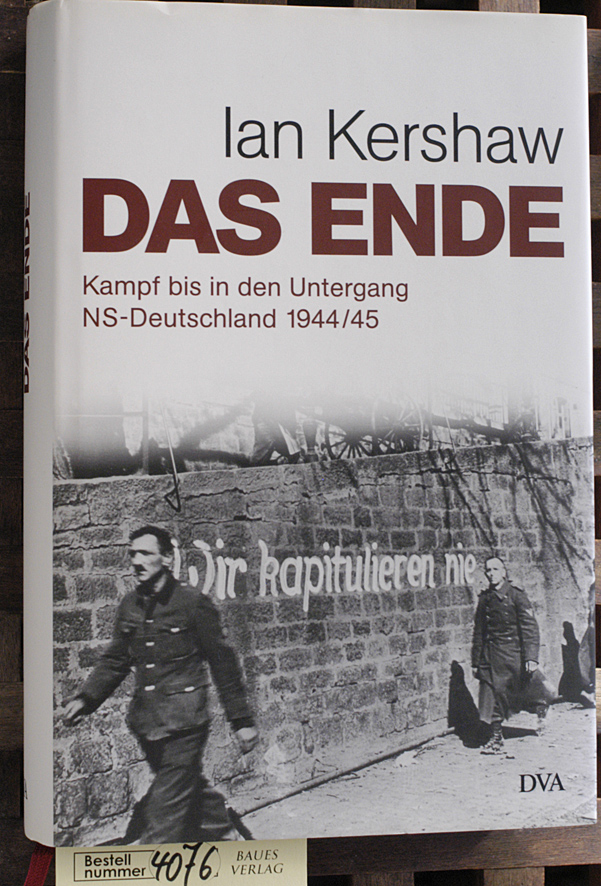 Kershaw, Ian, Klaus (Übersetzer) Binder Bernd (Übersetzer) Leineweber u. a.  Das Ende : Kampf bis in den Untergang NS-Deutschland 1944/45.  Aus dem Engl. von Klaus Binder ... 