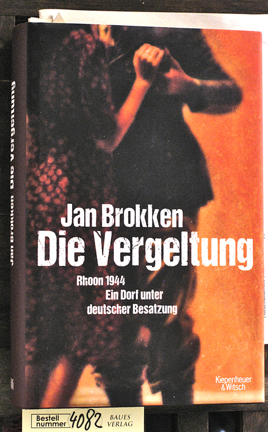 Brokken, Jan.  Die Vergeltung : Rhoon 1944 ein Dorf unter deutscher Besatzung. Aus dem Niederländ. von Helga van Beuningen 