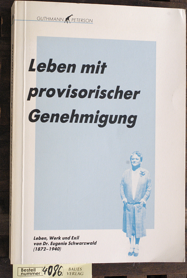 Deichmann, Hans [Hrsg.].  Leben mit provisorischer Genehmigung Leben, Werk u. Exil von Dr. Eugenie Schwarzwald (1872 - 1940) / eine Chronik von Hans Deichmann 