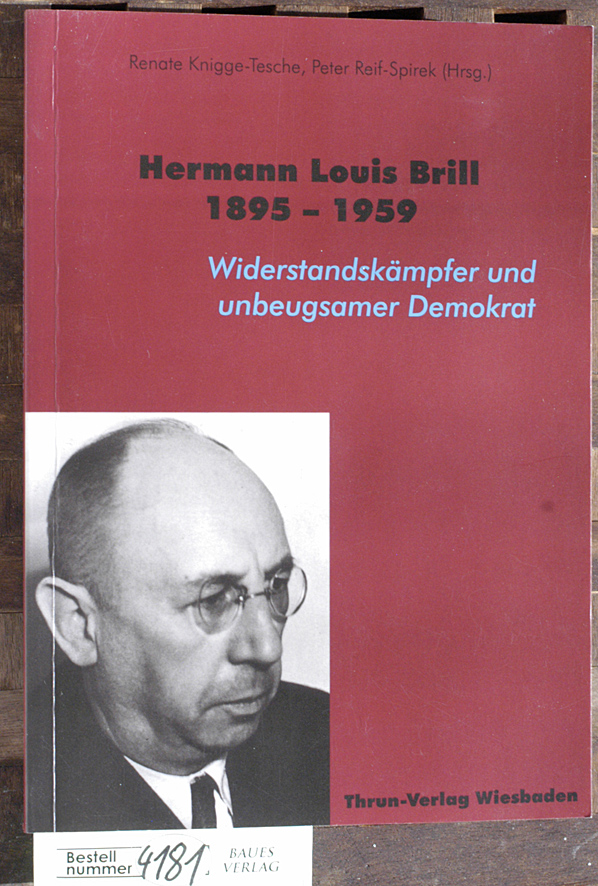 Knigge-Tesche, Renate und Peter [Hrsg.] Reif-Spirek.  Hermann Louis Brill 1895 - 1959 Widerstandskämpfer und unbeugsamer Demokrat 