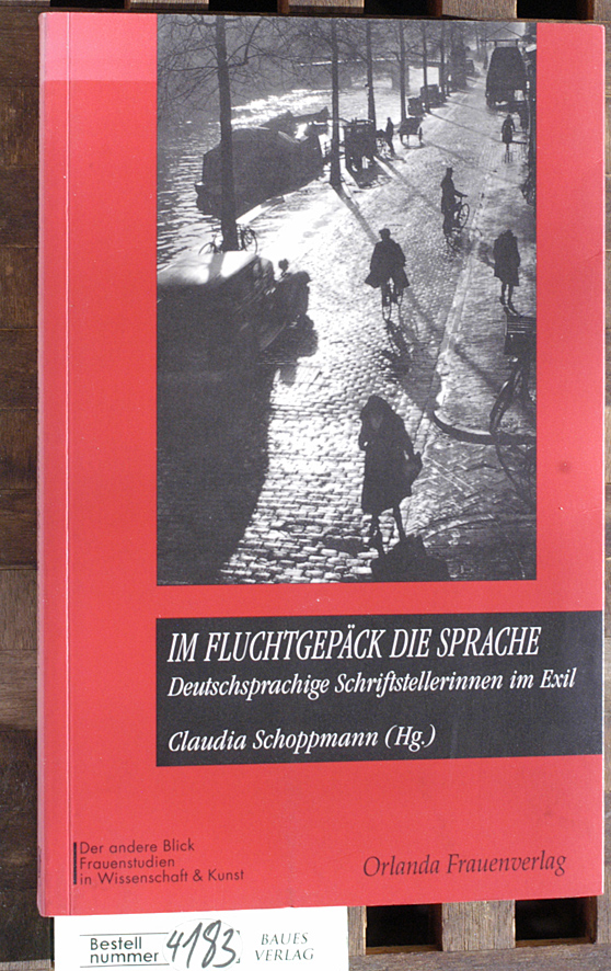 Schoppmann, Claudia [Hrsg.].  Im Fluchtgepäck die Sprache deutschsprachige Schriftstellerinnen im Exil. Der andere Blick Frauenstudien in Wissenschaft & Kunst. 
