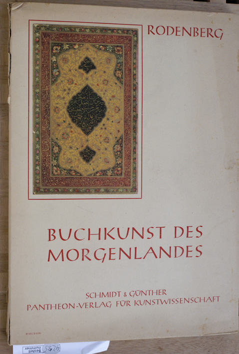 Rodenberg, Julius.  Buchkunst des Morgenlandes Eine Auswahl islamisch - indischer Buchkunst. 