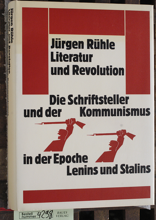 Rühle, Jürgen.  Literatur und Revolution die Schriftsteller und der Kommunismus in der Epoche Lenins und Stalins 