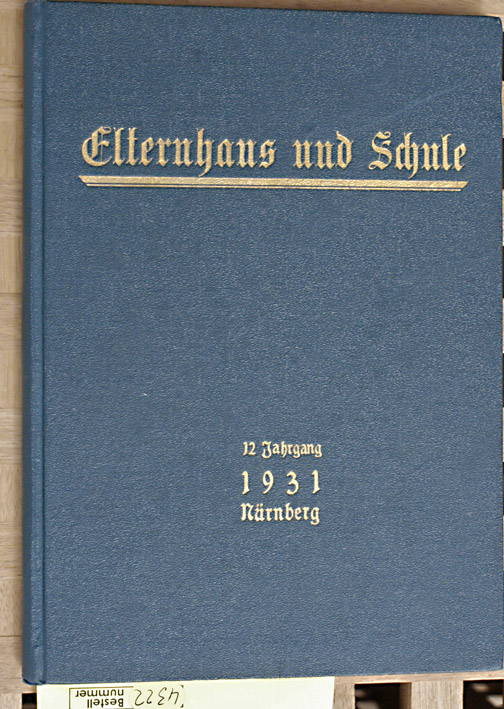   Elternhaus und Schule : Monatsschrift für Erziehung und Pflege des Kindes. 12. Jahrgang 1931 Nürnberg. Heft 1 - 12 