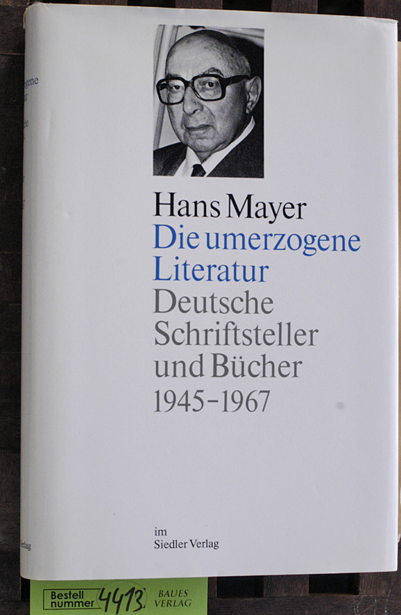 Mayer, Hans.  Mayer, Hans: Die umerzogene Literatur. Teil: Bd. 1., 1945 - 1967 Deutsche Schriftsteller und Bücher 