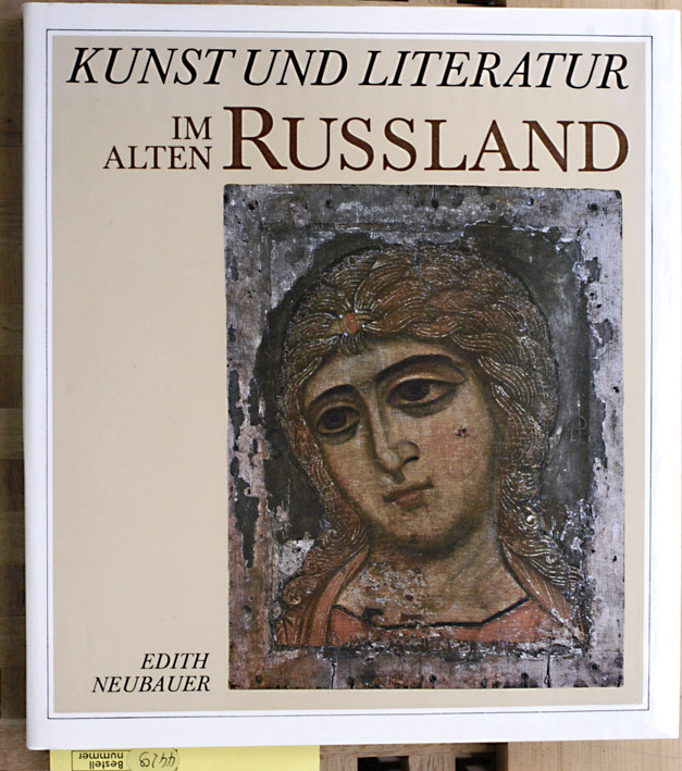 Neubauer, Edith [Mitverf.].  Kunst und Literatur im alten Russland : Architektur, Ikonenmalerei, Dichtkunst. 
