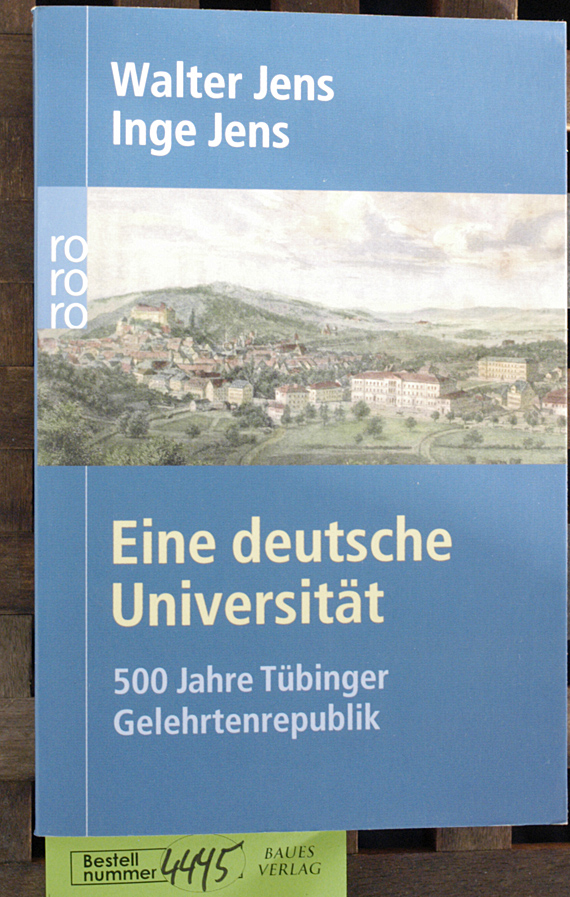 Jens, Inge und Walter Jens.  Eine deutsche Universität : 500 Jahre Tübinger Gelehrtenrepublik Unter Mitarb. von Brigitte Beekmann 
