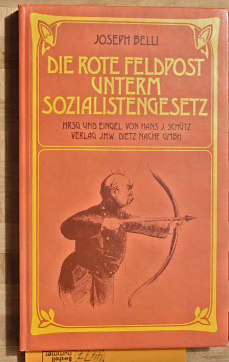 Belli, Joseph.  Die rote Feldpost unterm Sozialistengesetz. Herausgegeben und eingeleitet von Hans J. Schütz. 