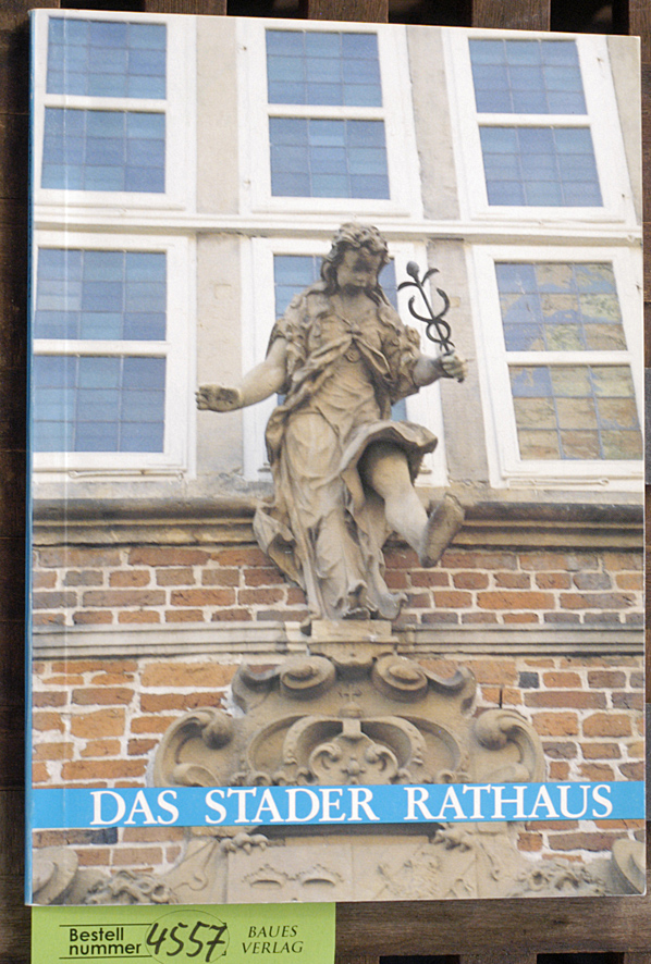 Schwanitz-Roth, Ursula.  Das Stader Rathaus Geschichte, Nutzung, Restaurierung 