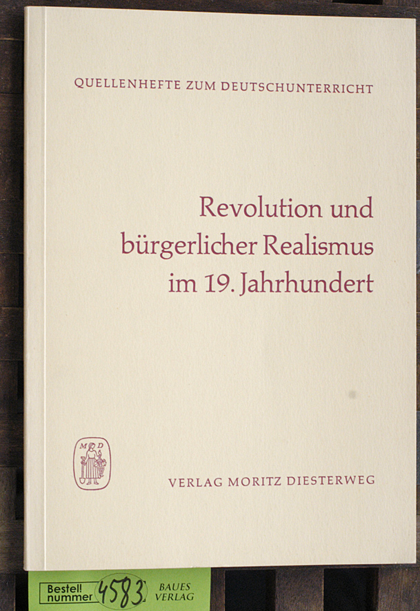 Geissler, Rolf [Hrsg.] und Erich [Hrsg.] Hülse.  Revolution und bürgerlicher Realismus im 19. Jahrhundert Quellenhefte zum Deutschunterricht 