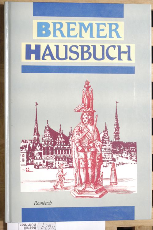 Klein, Diethard H. [Hrsg.].  Bremer Hausbuch : ein unterhaltsamer Spaziergang durch die alte Hansestadt ; Bilder, Geschichten, Historisches. Hrsg.: Diethard H. Klein 