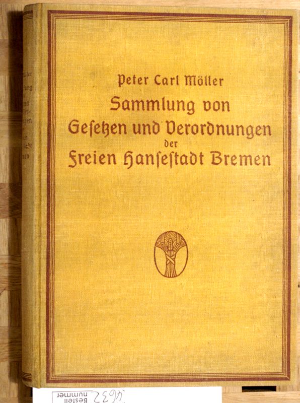 Möller, P. C. [Hrsg.].  Sammlung von Gesetzen und Verordnungen der Freien Hansestadt Bremen Herausgegeben von Peter Carl Möller. 