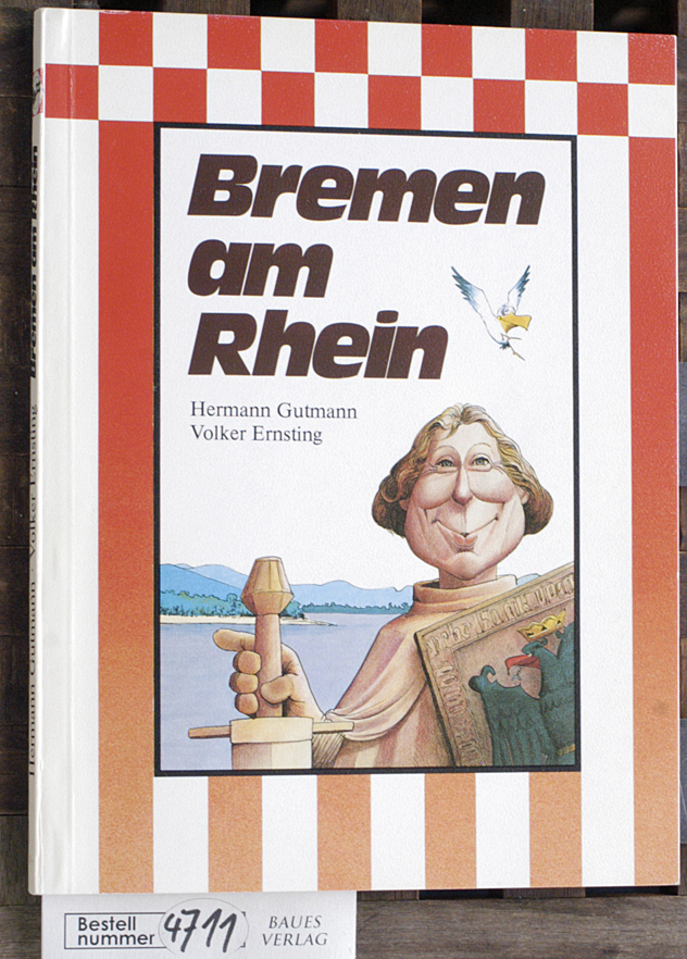 Gutmann, Herman und Volker [Ill.] Ernsting.  Bremen am Rhein. Bremen: Senator für Bundesangelegenheiten der Freien Hansestadt 