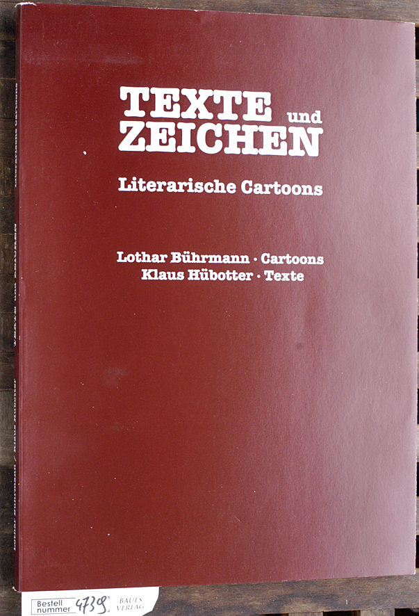 Bührmann, Lothar [Ill.] und Klaus (Mitwirkender) Hübotter.  Texte und Zeichen : literarische Cartoons Lothar Bührmann, Cartoons. Klaus Hübotter, Texte 