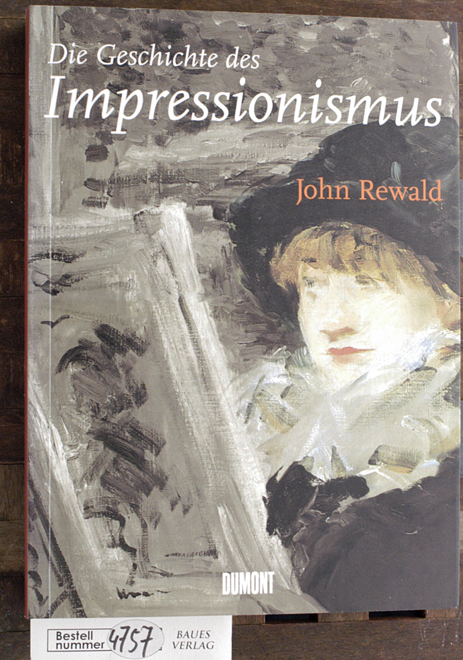 Rewald, John [Mitarb.].  Die Geschichte des Impressionismus Schicksal und Werk der Maler einer großen Epoche der Kunst 