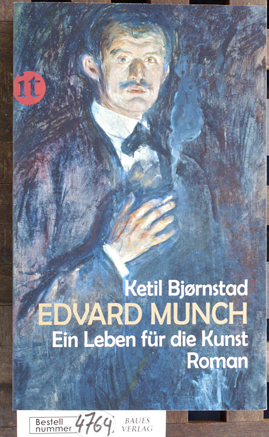 Bjørnstad, Ketil und Lothar [Übers.] Schneider.  Edvard Munch - ein Leben für die Kunst : Roman Ketil Bjørnstad. Aus dem Norweg. von Lothar Schneider 