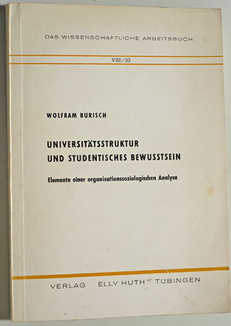 Burisch, Wolfram.  Universitätsstruktur und studentisches Bewusstsein. Elemente einer organisationssoziologischen Analyse. 