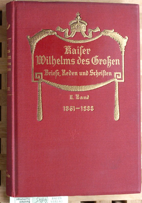 Berner, Ernst.  Kaiser Wilhelms des Großen. Briefe, Reden, und Schriften II. ( 2. ) Band. 1861 - 1888. 1-3. Aufl. 