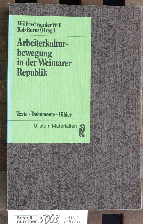 Will, Wilfried van der Will und Rob [Hrsg.] Burns.  Arbeiterkulturbewegung in der Weimarer Republik Teil: Texte, Dokumente, Bilder 
