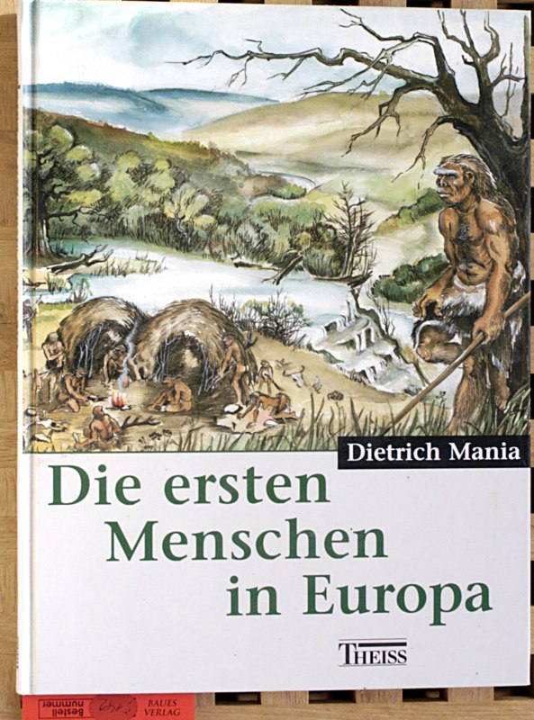 Mania, Dietrich.  Die ersten Menschen in Europa, Archäologie in Deutschland - Sonderheft 1998. 