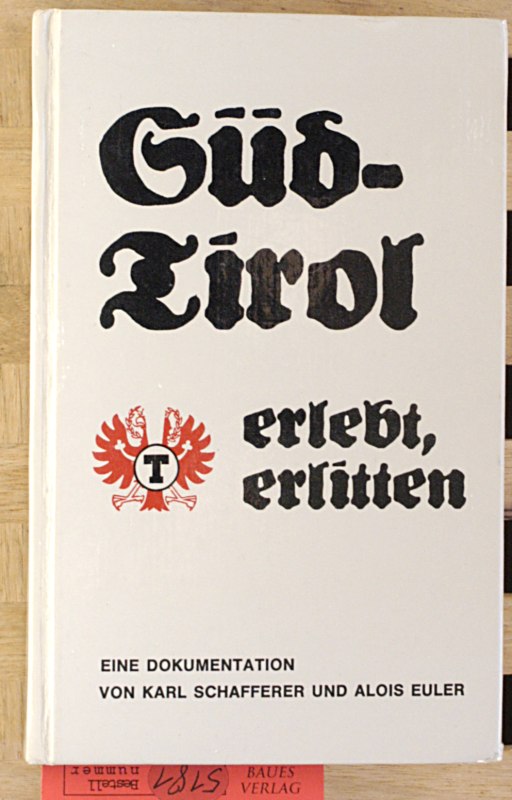 Schafferer Karl und Euler Alois.  Südtirol erlebt, erlitten. Buch Nr. 2291  von beiden Autoren signiert. 