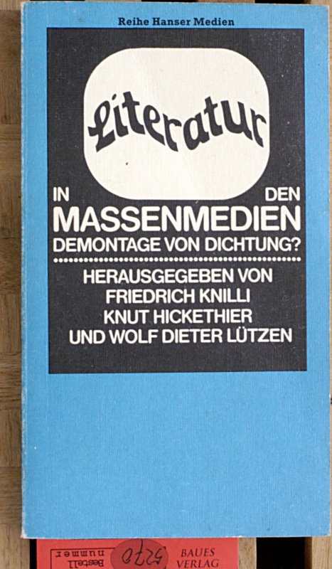 Knilli, Friedrich [Hrsg.], Knut [Hrsg.] Hickethier und Wolf Dieter [Hrsg.] Lützen.  Literatur in den Massenmedien, Demontage von Dichtung?. hrsg. von Friedrich Knilli ... 