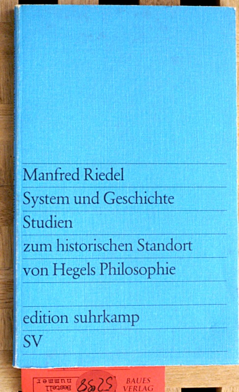 Riedel, Manfred.  System und Geschichte. Studien zum historischen Standort von Hegels Philosophie. 