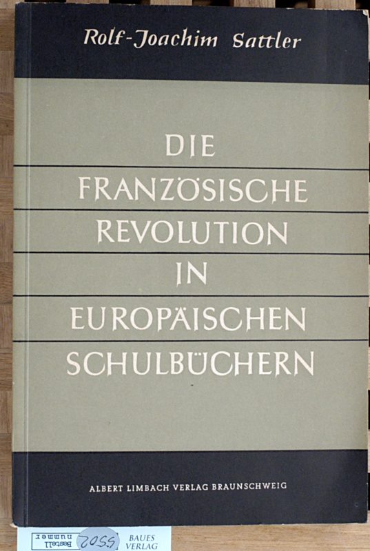 Sattler, Rolf-Joachim.  Die Französische Revolution in europäischen Schulbüchern . Eine vergleichende Schulbuchanalyse. 