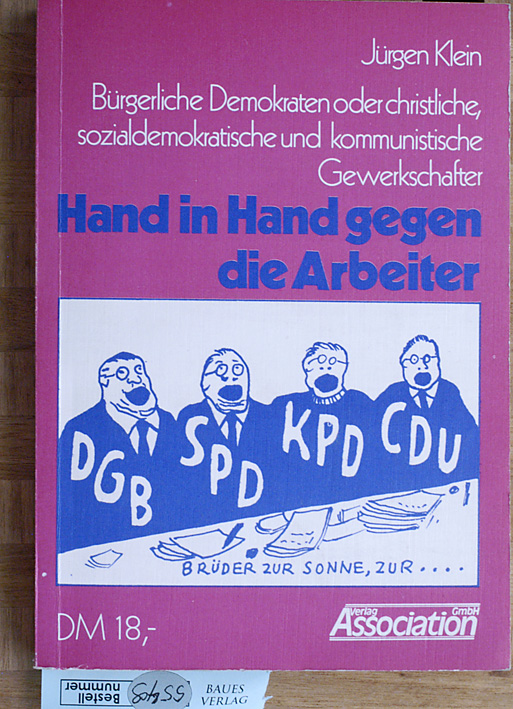Klein, Jürgen.  Bürgerliche Demokraten oder christliche, sozialdemokratische und kommunistische Gewerkschafter Hand in Hand gegen die Arbeiter. 